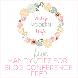 The Vintage Modern Wife Blog Conference Prep Tips