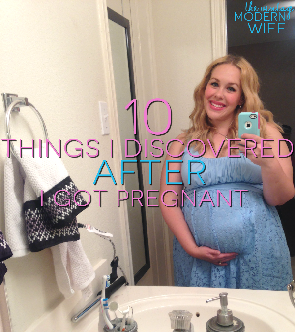 Pregnancy comes with some crazy things. Check out the Vintage Modern Wife's list of 10 things I Discovered After I Got Pregnant. It's a great list!