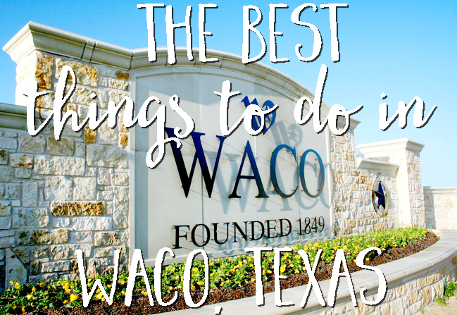 The Best Things To Do In Waco Texas