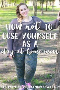 How Not To Lose Yourself as a Stay-At-Home Mom